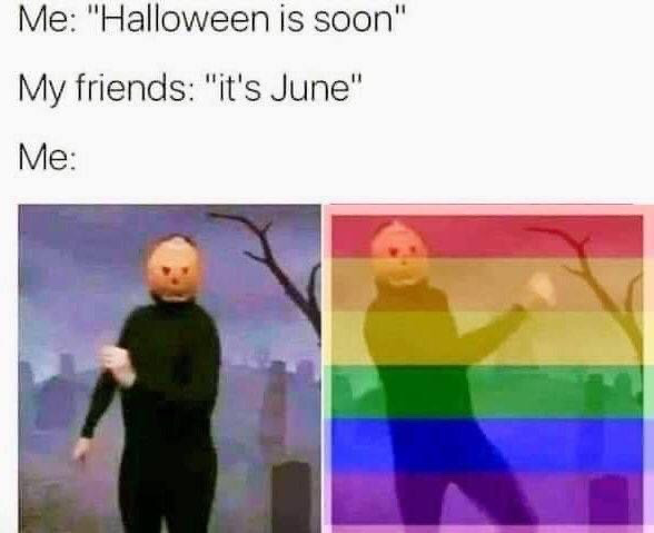 The meme uses a text setup followed by two side-by-side images of the viral Dancing Pumpkin Man character. The top text reads: first line 'Me: "Halloween is soon"', second line 'My friends: "it's June"', third line 'Me:'. The left image shows the pumpkin-masked dancer in a spooky graveyard setting, while the right image overlays the same dancing figure with the LGBTQ+ pride rainbow flag. The joke plays on the dual association of June: it is both officially Pride Month, and several months before Halloween, so the speaker enthusiastically embraces both events at the same time.