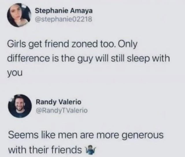 A screenshot of two consecutive Twitter/X posts featuring a conversation about perceived gender differences in the 'friend zone.' The first post, by user Stephanie Amaya (@stephanie02218), claims that girls experience the friend zone similarly to boys but with the distinction that men may still engage in sexual activity with them. The second post, a reply by user Randy Valerio (@RandyTValerio), humorously suggests 'men are more generous with their friends' accompanied by a bowing person emoji. Both users' profile pictures are visible: Stephanie's shows a close-up of her face, while Randy's depicts a smiling man.