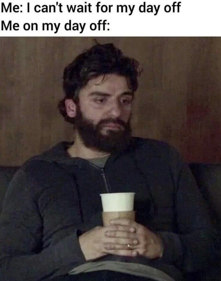 This is a relatable expectation vs reality meme. The top text first states "Me: I can't wait for my day off", followed by "Me on my day off:". Below the text is a still of actor Oscar Isaac as the title character from *Inside Llewyn Davis*, slumping on a couch looking exhausted, disheveled, and completely unmotivated, holding a disposable coffee cup with both hands. The joke highlights the common experience of looking forward to days off to rest, enjoy hobbies, or be productive, but actually feeling too drained and lethargic to do anything meaningful when the day off arrives.