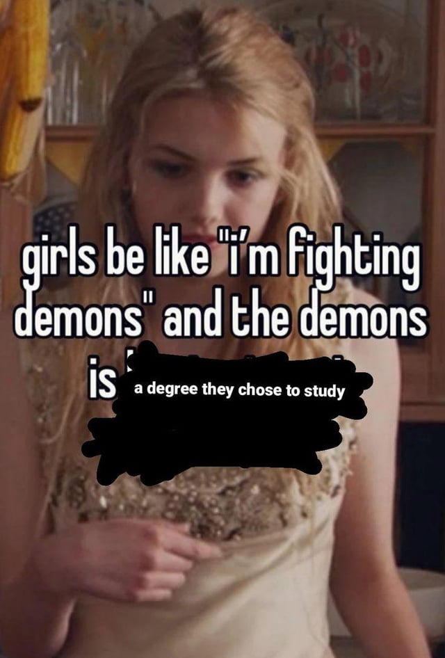 A meme image featuring a person with long blonde hair wearing a sleeveless, beaded top. The background shows a kitchen setting with wooden cabinets and glassware. Overlaid text reads: 'girls be like "I'm fighting demons" and the demons is a degree they chose to study,' with a portion of the text intentionally blacked out. The humor stems from the relatable exaggeration of students struggling with their chosen academic degrees, framing the difficulty of studying as 'fighting demons.'