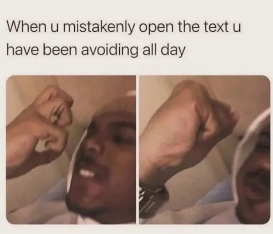 This is a two-panel relatable reaction meme. The top text describes the common, anxiety-inducing scenario of accidentally opening a text message that you have been avoiding all day. The left panel shows a real man with a shocked, panicked nervous expression, his hand partially clenched. The right panel shows the man's stressed reaction, as he tightly clenches his fist into a ball to cope with the dread of seeing the avoided text. The meme captures the universal feeling of panic when you accidentally open a message you did not want to deal with.
