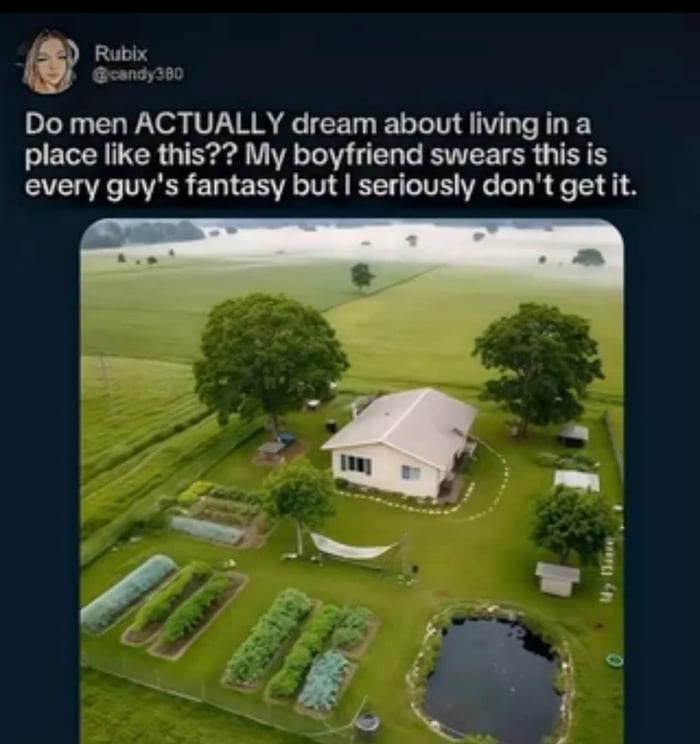A meme featuring a user's question about male fantasies regarding rural living. The top text is a comment from Rubix (@candy380) asking, 'Do men ACTUALLY dream about living in a place like this?? My boyfriend swears this is every guy's fantasy but I seriously don't get it.' Below the text is an aerial photograph of a quaint rural property: a small white house surrounded by well-tended garden beds, a small pond, a hammock strung between trees, and expansive green fields under a hazy sky. The image contrasts the user's confusion with the idyllic, self-sufficient countryside setting often associated with simple living fantasies.