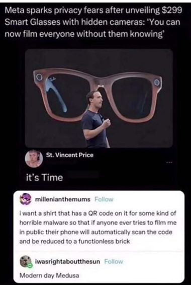 The meme opens with a news headline stating that Meta sparked privacy concerns after launching $299 smart glasses with hidden cameras that allow users to film others without their knowledge, paired with a photo of Meta CEO Mark Zuckerberg presenting the oversized glasses on a stage. Below the news snippet, three consecutive user comments appear: the first simply says 'it's Time', the second suggests creating a shirt printed with a malware-containing QR code that will turn any device scanning it (when filming the wearer in public) into a useless brick, and the final comment calls this QR code shirt concept a 'Modern day Medusa'. The joke relies on the reference to Greek mythology: Medusa turned anyone who looked directly at her to stone, just as the proposed QR code would turn any device that 'looks at' (films) the wearer into a non-functional brick, responding directly to the privacy risks of unannounced recording from Meta's new glasses.