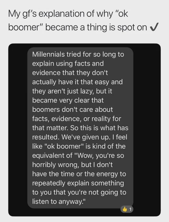 A text-based meme with a light background. The top text reads: 'My gf’s explanation of why 'ok boomer' became a thing is spot on ✔️'. Below is a black rectangular box containing a gray text block that explains: Millennials tried using facts to show they aren't lazy, but boomers didn't care, so 'ok boomer' is equivalent to giving up on explaining to someone who won't listen. The meme combines a personal anecdote with social commentary on generational misunderstandings.