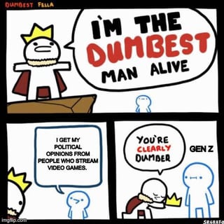 This is a 3-panel stick figure comic. In the first panel, a white stick figure wearing a crown and royal cape stands on a platform and declares "I'M THE DUMBEST MAN ALIVE" to a smaller light blue stick figure watching him. In the second panel, the crowned figure explains "I GET MY POLITICAL OPINIONS FROM PEOPLE WHO STREAM VIDEO GAMES." In the third panel, the light blue figure, labeled "GEN Z", responds "YOU'RE CLEARLY DUMBER", causing the crowned figure to drop his crown in defeat. The joke humorously highlights that taking political guidance from entertainment streamers is seen as an even greater sign of ignorance than self-admitted lack of intelligence.