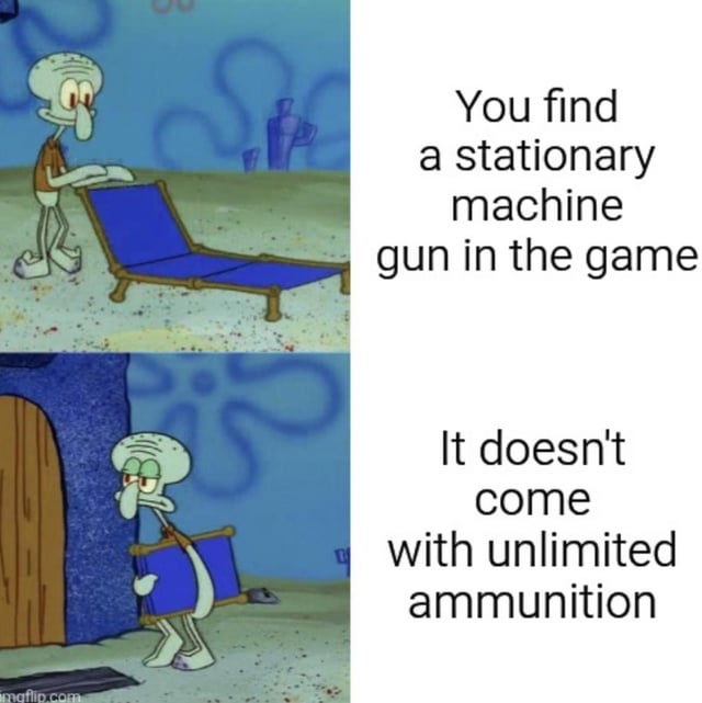 A two-panel meme featuring Squidward Tentacles from the animated series 'SpongeBob SquarePants'. The top panel shows Squidward standing next to a blue lounge chair in a sandy underwater setting, with text on the right reading 'You find a stationary machine gun in the game'. The bottom panel depicts Squidward carrying the lounge chair and walking towards a wooden door, looking disappointed, accompanied by the text 'It doesn't come with unlimited ammunition'. The meme humorously uses Squidward's changing expressions to convey the letdown of finding a 'stationary machine gun' in a game that lacks unlimited ammo, playing on gaming tropes and expectations.
