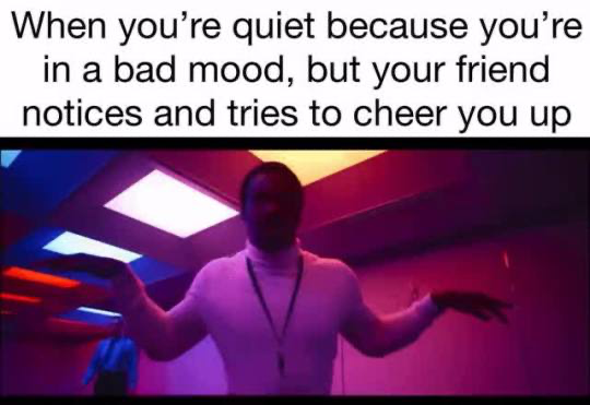 This is a popular reaction meme. At the top, text describes the scenario of being quiet while in a bad mood, when a friend notices and tries to cheer you up. Below the text is a still of the character Charon from the John Wick film series, standing in a neon purple and red lit hallway, holding his arms out in a shrugging gesture that conveys awkward, overwhelmed confusion, perfectly capturing the feeling of not knowing how to respond to a friend's attempts to lift your mood when you just want to be left alone with your bad mood.