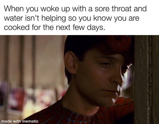 A meme featuring a screenshot of Tobey Maguire as Spider-Man from the 2002 Spider-Man movie. The top text reads: 'When you woke up with a sore throat and water isn't helping so you know you are cooked for the next few days.' The image shows Spider-Man leaning against a wall with a sad, resigned expression, visually reinforcing the text's sentiment of realizing one is unwell. A watermark at the bottom-left corner indicates it was created with the Mematic app.