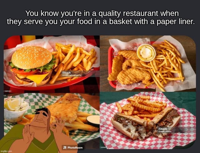 This is a 4-panel relatable food meme. The top text reads 'You know you're in a quality restaurant when they serve you your food in a basket with a paper liner.' The four panels all show different common casual comfort food meals served in red plastic baskets lined with greaseproof paper: the top left panel displays a cheeseburger with regular fries, the top right panel has fried chicken tenders, fries and dipping sauce, the bottom left panel shows fish and chips with side dishes overlaid with the animated character Kronk from *The Emperor's New Groove* making a satisfied, pleased contemplative expression, and the bottom right panel displays a cheesesteak sandwich with crinkle cut fries. The joke plays on the widespread popular perception that casual comfort food served in this low-key format is reliably tasty and high quality, as opposed to expensive formal fine dining experiences.