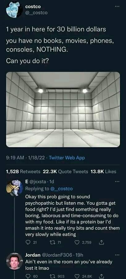 A screenshot of a Twitter thread starting with a post from @costco showing an image of a white, empty room and asking: '1 year in here for 30 billion dollars you have no books, movies, phones, consoles, NOTHING. Can you do it?' The post has 1,528 retweets, 22.3K quote tweets, and 13.8K likes. Below it is a reply from @jxsta describing how they would find very boring, laborious ways to consume food to pass time, followed by a reply from Jordan saying 'Ain't even in the room an you've already lost it lmao'