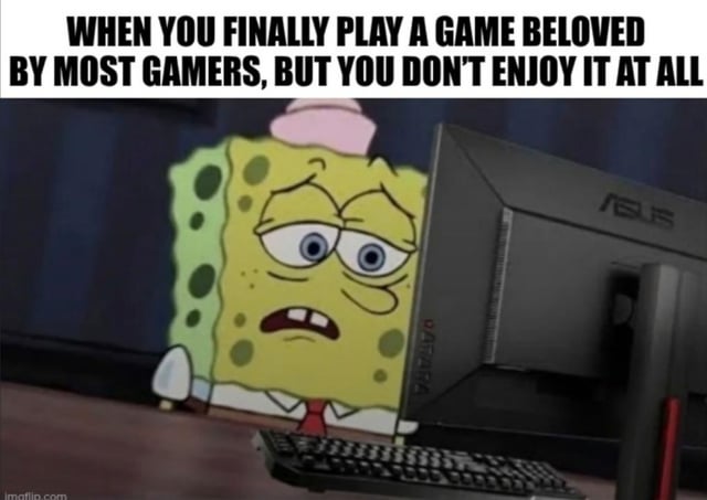 This is a single-panel reaction meme. The top of the image has bold black text reading 'WHEN YOU FINALLY PLAY A GAME BELOVED BY MOST GAMERS, BUT YOU DON'T ENJOY IT AT ALL'. Below the text, the animated character SpongeBob SquarePants is edited into a real-life photo of a gaming desk setup, peeking out from behind an ASUS branded computer monitor. SpongeBob has an exhausted, bored, deeply disappointed expression on his face as he looks at the monitor, visually representing the feeling of letdown when you do not enjoy a widely praised video game that most other gamers love. A keyboard is visible in front of the monitor, and a small imgflip.com watermark is present in the bottom left corner.