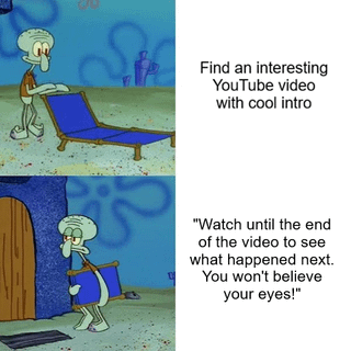 This is a two-panel relatable meme using footage from the animated series SpongeBob SquarePants featuring the character Squidward Tentacles. The first panel shows Squidward looking eager as he sets up a blue lounge chair outside, paired with text on the right that reads 'Find an interesting YouTube video with cool intro', representing the initial excitement of finding a promising video to watch. The second panel shows Squidward looking annoyed, tired, and completely uninterested as he carries the lounge chair back inside his home, paired with text on the right that reads '"Watch until the end of the video to see what happened next. You won't believe your eyes!"', referencing the common frustration of running into over-the-top clickbait prompts in YouTube videos that make viewers immediately lose interest in finishing the content.