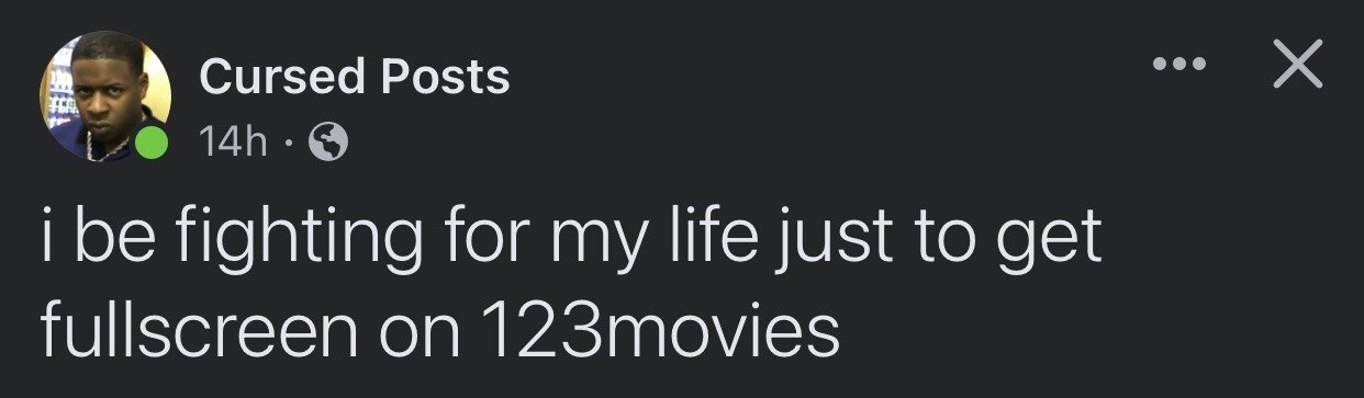 This image is a screenshot of a public text post shared on the X (formerly Twitter) platform by the account 'Cursed Posts'. The post text reads 'i be fighting for my life just to get fullscreen on 123movies', referencing the common frustrating experience of using the free pirated streaming site 123movies, where users have to close multiple intrusive pop-up ads and navigate poor user interface design just to enable fullscreen viewing of content. The account's profile picture features a Black man with a deadpan, annoyed, unimpressed expression that complements the exasperated tone of the post text.