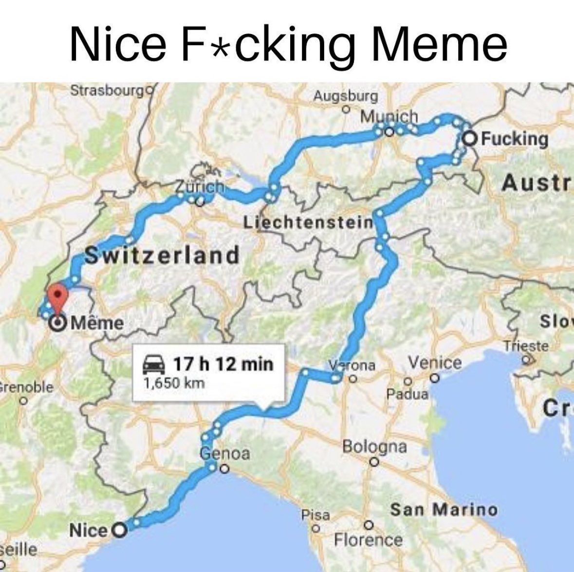 A meme featuring a map of Europe with a highlighted blue route connecting Même, a village in Switzerland, to Fucking, a village in Austria. The title 'Nice F*cking Meme' at the top plays on the humorous combination of the place names 'Même' and 'Fucking'. The map displays the travel route with white circular markers, and an overlay box indicating a travel time of 17 hours 12 minutes and a distance of 1,650 kilometers. Surrounding countries and cities such as Switzerland, Austria, Liechtenstein, Munich, and Venice are visible in the map background.