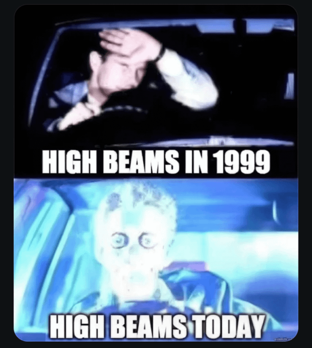A two-panel meme humorously comparing the experience of encountering high beams in 1999 versus today. The top panel features a person driving at night, squinting and shielding their eyes with one hand while gripping the steering wheel, accompanied by the text 'HIGH BEAMS IN 1999'. The bottom panel shows another person in a car, their face dramatically illuminated by an extremely bright light, with the text 'HIGH BEAMS TODAY', exaggerating the increased intensity of modern high beams compared to the past.