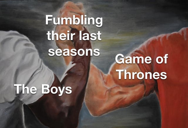 This meme uses the widely popular 'epic agreement handshake' template, which depicts two muscular arms clasped together in an arm wrestle pose to signify shared common ground. The left arm is labeled as the TV series *The Boys*, the right arm is labeled as the TV series *Game of Thrones*, and the point where their hands meet is captioned 'Fumbling their last seasons'. The joke references widespread fan consensus that both hit television series produced poorly received, underwhelming final seasons that failed to meet the high quality standards set by their earlier seasons.