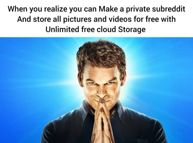 This single-image meme features a promo shot of the lead character Dexter Morgan from the television series *Dexter*, positioned against a bright blue glowing aura background, holding his hands pressed together in front of his face with a smug, scheming expression. Text above the image reads: 'When you realize you can Make a private subreddit And store all pictures and videos for free with Unlimited free cloud Storage'. The joke frames the discovery of this unofficial, cost-free media storage hack on Reddit as a massively intelligent insight worthy of being called '300 IQ' as noted in the original post title.