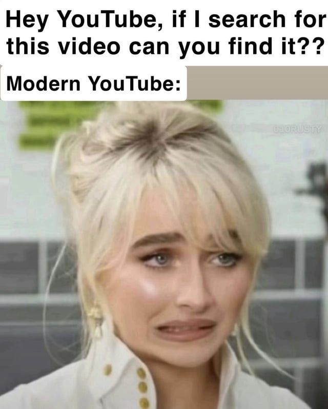 A meme criticizing YouTube's search functionality. The top text reads: 'Hey YouTube, if I search for this video can you find it??' followed by 'Modern YouTube:' above an image of a person with a sad, frustrated expression. The meme references nostalgia for when YouTube search results had multiple pages, implying current search is ineffective at finding specific videos.