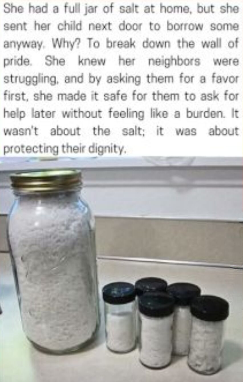 This image combines a heartwritten story with a photographic visual. The text tells the tale of a woman who, despite having a full large jar of salt at home, sends her child to borrow salt from their struggling neighbors. Her selfless goal is to break down barriers of pride, making it easier for the neighbors to ask for help later without feeling like a burden, prioritizing their dignity over the trivial need for salt. The accompanying photo shows a full large glass jar of salt next to several smaller salt shakers, visually reinforcing the story's message that the act was never about the salt itself, but about compassionate, respectful care for others in need.