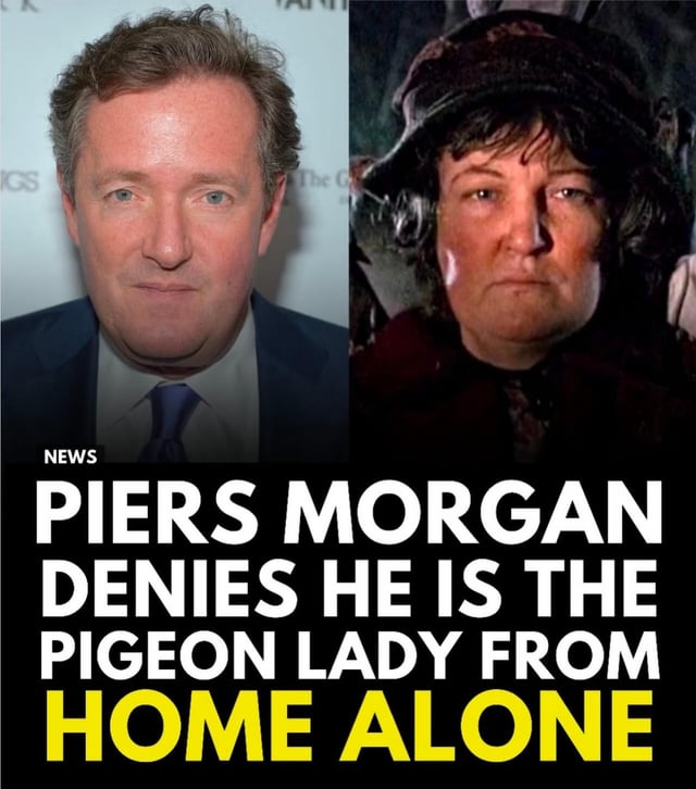 A side-by-side comparison meme featuring two portraits: on the left, British broadcaster Piers Morgan in a suit with a neutral expression (likely a news photograph, as indicated by the small 'NEWS' label in the bottom-left corner); on the right, the 'Pigeon Lady' character from the 1990 film 'Home Alone' (portrayed by Brenda Fricker), wearing a dark hat and coat with a neutral expression. Below the images, bold white text on a black background reads 'PIERS MORGAN DENIES HE IS THE PIGEON LADY FROM HOME ALONE', with 'HOME ALONE' highlighted in yellow. The humor derives from perceived facial resemblance between the two figures, creating a satirical scenario of denial.
