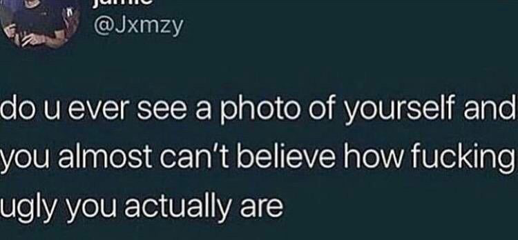 This image is a screenshot of a public tweet posted on X (formerly Twitter) by user Jamie, handle @Jxmzy. The tweet text reads: 'do u ever see a photo of yourself and you almost can't believe how fucking ugly you actually are'. It expresses a widely relatable self-deprecating feeling many people experience when they encounter an unflattering, unedited, or candid photo of themselves that conflicts with their internal self-perception. A small partial view of the user's profile picture, showing the upper body of a person in dark clothing holding an object, is visible at the top left corner of the screenshot, alongside the user's display name and X handle.