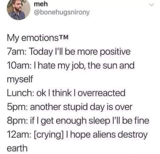 This is a screenshot of a public X (formerly Twitter) post that humorously outlines a timeline of common, relatable daily emotional shifts for people with regular jobs. The post opens with the heading 'My emotions™', followed by a sequence of moods at different times of the day: optimistic intent to be more positive at 7am, frustration and self-loathing directed at their job, the sun, and themselves at 10am, calming down and feeling they overreacted at lunch time, relief that the work day is finished at 5pm, hopeful intention to get enough sleep to feel better at 8pm, and finally, crying while wishing aliens would destroy the Earth at midnight.