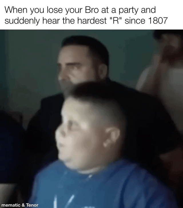 This meme uses a blurry viral reaction image featuring two real people: a young boy in a blue shirt with a shocked, wide-eyed, startled expression, and an older man behind him with a stern, focused gaze. The top text reads: 'When you lose your Bro at a party and suddenly hear the hardest "R" since 1807'. The humor relies on wordplay and cultural reference: the 'hardest "R"' refers to an extremely pronounced, guttural or rolled pronunciation of the letter 'R' (often linked to Eastern European accents like Russian), while the 1807 nod playfully alludes to the Battle of Friedland (a key Russian Empire victory), implying such an intense 'R' hasn't been heard in over two centuries. The joke frames the scenario of losing a friend at a party, then immediately pinpointing their location via this distinct, loud accent sound, which triggers the shocked reaction in the image.