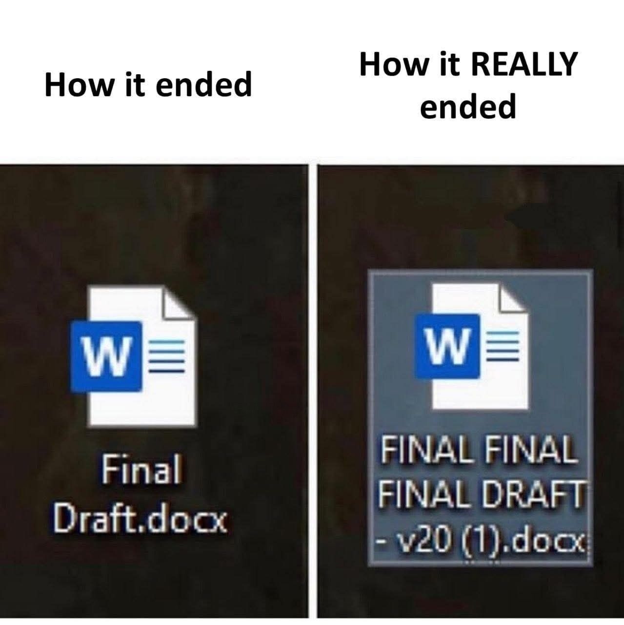 This is a two-panel comparative meme that jokes about the common experience of editing documents. The left panel is titled 'How it ended' and shows a Microsoft Word file named 'Final Draft.docx', representing the version a person initially thinks will be their final completed document. The right panel is titled 'How it REALLY ended' and shows a Word file named 'FINAL FINAL FINAL DRAFT - v20 (1).docx', which humorously illustrates the real life outcome where people create dozens of revised versions, adding extra 'FINAL' labels, version numbers, and duplicate markers even after they believed they had a final draft. The joke is highly relatable for students, office workers, writers, and anyone who performs iterative work on written documents.