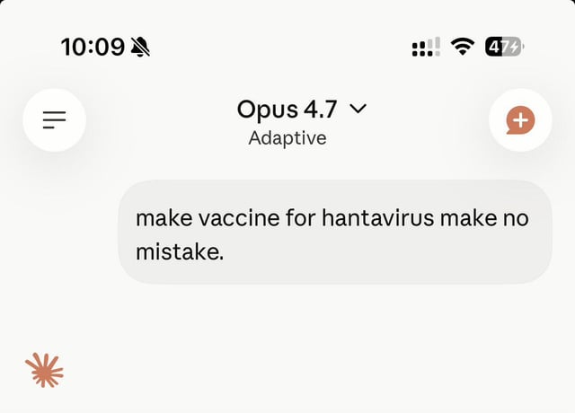 This is a mobile screenshot of a chat interface for the Claude 3 Opus 4.7 AI model set to Adaptive mode. The only visible content is a user message that reads "make vaccine for hantavirus make no mistake.". Standard mobile status bar elements appear at the top of the screen, including the time 10:09, a silent mode enabled icon, cellular signal, Wi-Fi status, and a 47% battery level indicator. Additional UI elements for a side menu (left) and new chat creation (right) are also present at the top of the chat application.