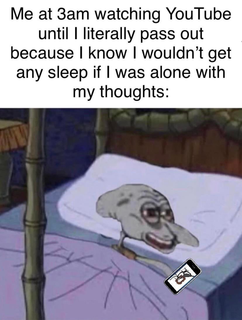 This is a relatable humor meme made up of text on top and an edited cartoon image below. The top text describes a common late-night habit: staying up until 3 a.m. watching YouTube until passing out, as a coping mechanism to avoid lying awake ruminating on intrusive personal thoughts. The bottom image is an edited still from the animated series SpongeBob SquarePants, showing Squidward Tentacles lying in bed looking extremely burnt out and exhausted, with heavy dark under-eye bags and a strained tired expression. A smartphone that is still playing a video is fallen next to him on the bed, perfectly illustrating the over-tired state described in the text.