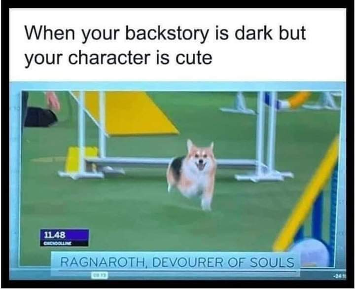 This meme highlights a funny contrast between a dark ominous name and an extremely cute character: it shows a screenshot of a happy smiling corgi competing on a dog agility course, with top text reading 'When your backstory is dark but your character is cute'. The on-screen broadcast text labels the corgi 'RAGNAROTH, DEVOURER OF SOULS', an incredibly dark, foreboding name for the adorable small dog, creating the humorous contrast described in the meme text.