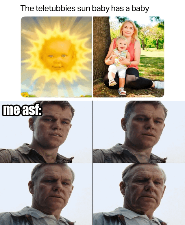 A meme expressing the feeling of aging through nostalgia. The top text reads 'The teletubbies sun baby has a baby'. Below is a 2x2 grid: top-left shows the iconic Teletubbies sun with a baby face; top-right features a woman sitting outdoors holding a baby, implying the once-childhood sun baby is now an adult with her own child. The bottom two rows (labeled 'me asf:') display a man's face progressively aging, humorously conveying the shock and relatable feeling of growing old when childhood icons mature.