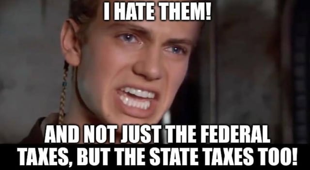 This is a reaction meme using the popular angry Anakin Skywalker template from *Star Wars: Attack of the Clones*, with added text expressing intense frustration over having to pay both federal and state taxes in the United States. The character's angry, gritted-teeth expression perfectly matches the shared resentment many people feel toward double taxation, turning a famous movie scene into a relatable venting meme.