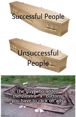 A vertically arranged meme consisting of three images. The top two images depict wooden coffins: the upper one labeled 'Successful People' and the middle one labeled 'Unsuccessful People,' both appearing structurally similar with a polished finish. The bottom image shows a破旧, broken coffin lying in a grassy area with trash scattered around it, accompanied by the text: 'The guy who added the 2 extra 'X' buttons you have to click on ads.' The humor lies in escalating the 'success/unsuccess' hierarchy to mock the frustration of closing internet ads with multiple close buttons.