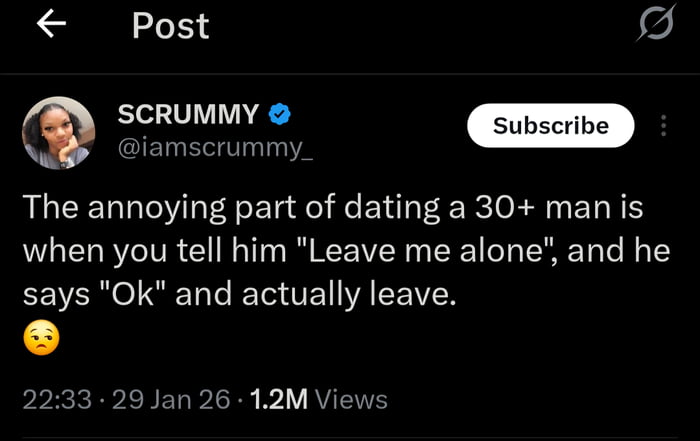 A screenshot of a social media post by user SCRUMMY (@iamscrummy_) featuring the text: 'The annoying part of dating a 30+ man is when you tell him "Leave me alone", and he says "Ok" and actually leave.' The post includes a sad face emoji (😔) and displays engagement metrics: 1.2M Views, posted at 22:33 on 29 Jan 26. The layout includes the user's profile picture, username, handle, and a 'Subscribe' button, characteristic of Twitter/X's interface.