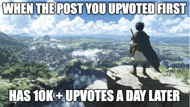 An anime-style image featuring a character standing on the edge of a cliff, looking out over a vast, scenic landscape with greenery, distant mountains, and a partly cloudy sky. The character is wearing a dark cape and white outfit, facing away from the viewer. Overlaid text at the top reads 'WHEN THE POST YOU UPVOTED FIRST' and at the bottom reads 'HAS 10K + UPVOTES A DAY LATER', humorously expressing the satisfaction of discovering a post early that later gains significant popularity.
