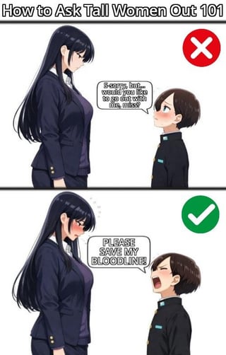 A two-panel comic meme titled 'How to Ask Tall Women Out 101'. The top panel shows a short individual (likely male) nervously asking a tall woman, 'Sorry, uh... would you like to get coffee sometime?' with a red 'X' symbol indicating rejection; the woman has a neutral expression. The bottom panel depicts the same short individual yelling dramatically, 'PLEASE SAVE MY BLOODLINE!' accompanied by a green check mark, signifying success. The tall woman now appears flustered with visible blushing. The meme humorously contrasts conventional, awkward dating approaches with absurdly desperate pleas, satirizing dating advice tropes.