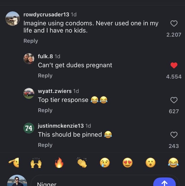 A screenshot of a social media comment thread featuring a humorous exchange about condom usage. The top comment from 'rowdycrusader13' states 'Imagine using condoms. Never used one in my life and I have no kids.' with 2,207 likes. This is followed by a response from 'fulk.8' saying 'Can't get dudes pregnant' which has 4,554 likes - more than double the original comment. Subsequent responses praise this comeback, with 'wyatt.zwiers' calling it a 'Top tier response' and 'justinmckenzie13' suggesting 'This should be pinned'. The bottom of the image shows various reaction emojis and a partially visible comment containing a racial slur.