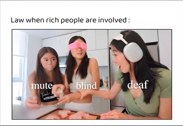This meme satirizes the widespread perception that legal systems fail to hold wealthy individuals accountable for wrongdoing. The top text reads "Law when rich people are involved :", and below it, three young women in a kitchen are labeled with disabilities to represent systemic failures:
- The left woman is labeled "mute", implying the system cannot speak out against the wealthy
- The middle woman (wearing a pink eye mask) is labeled "blind", suggesting the system fails to see the crimes of the rich
- The right woman (wearing noise-canceling headphones) is labeled "deaf", meaning the system ignores evidence or complaints against wealthy individuals

The joke uses a metaphor of sensory disabilities to critique perceived inequality in justice, framing the legal system as unresponsive when wealthy people are involved. The original visual is a lighthearted skit, likely from a social media challenge, repurposed for this sarcastic social commentary.