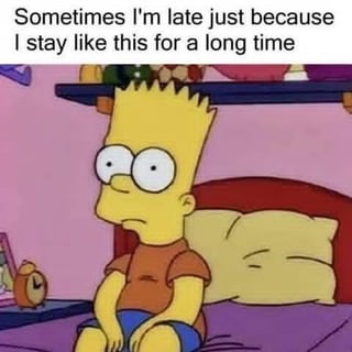 This meme uses a still frame of Bart Simpson from the animated series *The Simpsons*, who is sitting slouched on his bed with a blank, unmotivated, zoned-out expression. Overlaid text at the top reads "Sometimes I'm late just because I stay like this for a long time", which humorously illustrates the common experience of pre-social-gathering inertia, where people struggle to motivate themselves to get up and leave their home to attend events, perfectly aligning with the title theme of steeling oneself for social gatherings.