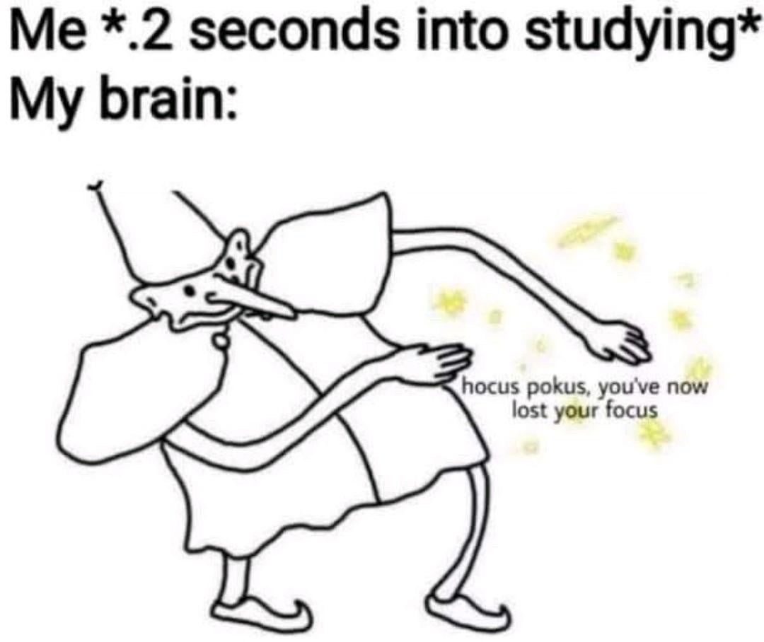 This meme humorously illustrates the common relatable experience of losing concentration almost immediately after starting to study. Text at the top of the image reads 'Me *.2 seconds into studying* My brain:', followed by a crudely drawn cartoon wizard character in a pointed hat. The wizard is holding out one arm with yellow sparkles surrounding his hand as if casting a spell, with the accompanying spell text reading 'hocus pokus, you've now lost your focus', personifying the brain as a mischievous figure that intentionally prevents the user from focusing on studying.