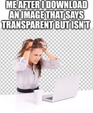 The meme depicts a frustrated woman sitting at a table with a laptop and a white mug, pulling her hair with both hands. The background features a checkerboard pattern, a common visual cue for transparency in digital design. Bold white text at the top reads: 'ME AFTER I DOWNLOAD AN IMAGE THAT SAYS TRANSPARENT BUT ISN'T'. The image humorously captures the relatable annoyance of downloading an image labeled as transparent (which should have no background) only to find it has an opaque background, using the checkerboard backdrop to emphasize the transparency theme.