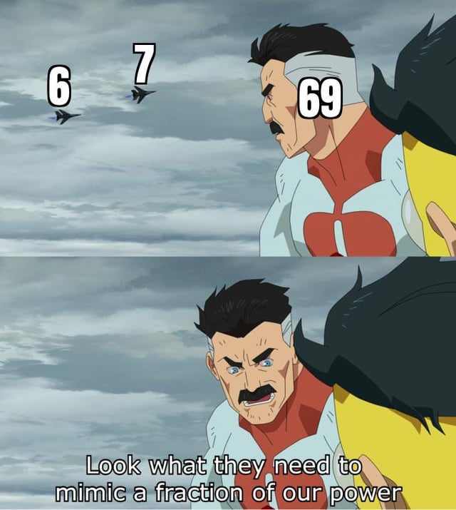 A two-panel meme featuring All Might from My Hero Academia. Top panel: All Might in his red and white costume looks to the left with a serious expression; the sky background shows two military jets labeled with numbers '6' and '7', and the number '69' is overlaid near his head. Bottom panel: All Might leans forward with an angry, intense expression, staring directly ahead. The bottom panel contains the text: 'Look what they need to mimic a fraction of our power', implying disdain for others' attempts to replicate his power.