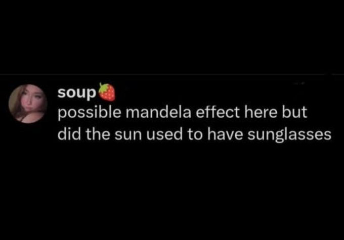 This image is a screenshot of a social media post against a solid black background. It features a user profile picture of a young woman, the username 'soup' paired with a strawberry emoji, and post text that reads 'possible mandela effect here but did the sun used to have sunglasses'. The question references the common trope of anthropomorphized cartoon sun characters often being depicted with sunglasses, leading many people to potentially hold a false collective memory of a standard widespread sun icon wearing sunglasses, which is the core of the claimed Mandela Effect.