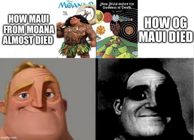 This is a comparison meme using the popular 'Mr. Incredible Becoming Uncanny' format. The top left panel shows the cheerful, friendly version of Maui from Disney's *Moana*, paired with the text 'HOW MAUI FROM MOANA ALMOST DIED' above the calm, smiling version of Mr. Incredible. The top right panel shows an illustration of the original Maui from Polynesian mythology, paired with text stating 'HOW OG MAUI DIED' above the dark, unsettling uncanny version of Mr. Incredible. The joke highlights that Disney softened the darker original myth of Maui, where the character dies, to a lighter family-friendly narrative where Maui only experiences a near-death experience in the film.