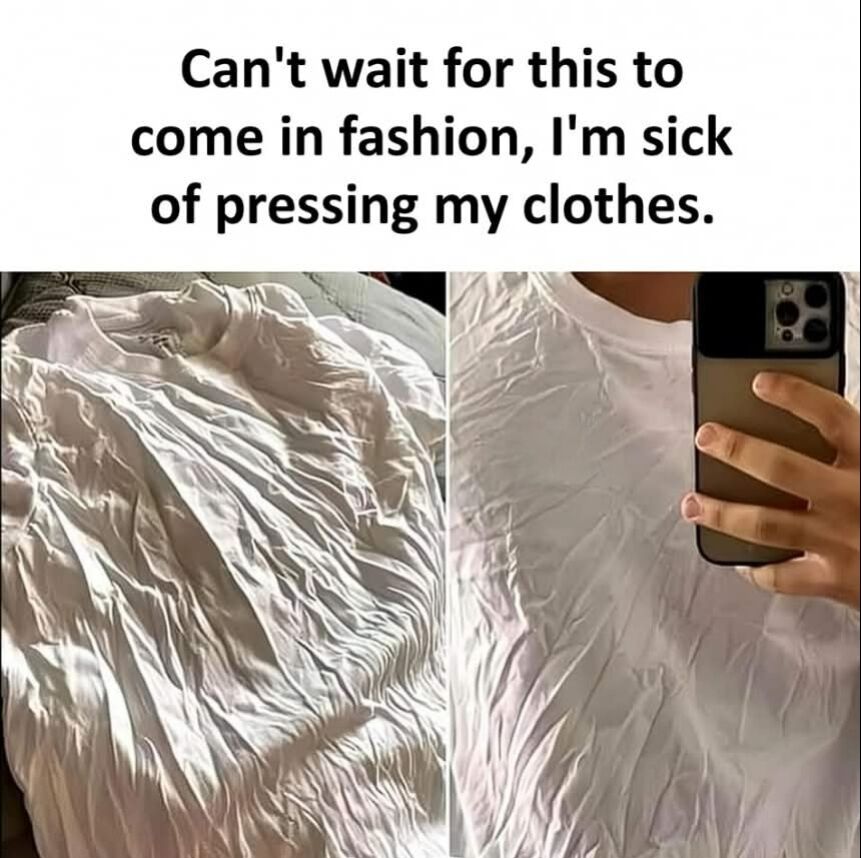 This is a two-panel collage meme. The top text states "Can't wait for this to come in fashion, I'm sick of pressing my clothes." The left panel displays a heavily wrinkled, unironed plain white t-shirt lying loose on a bed. The right panel shows the same extremely wrinkled white t-shirt being worn by a person who is taking a mirror selfie with an iPhone, leaning into the wrinkled look instead of ironing the garment. The joke plays on the common frustration of doing the tedious household chore of ironing, by joking that intentionally wearing wrinkled clothes could become an accepted mainstream fashion trend so people no longer need to iron their clothing.