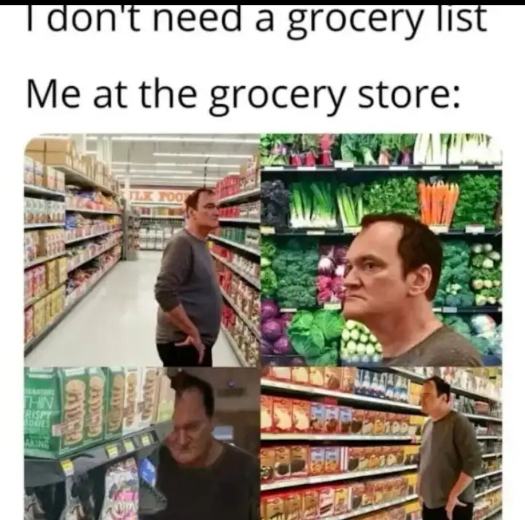 A meme featuring two lines of text at the top: 'I don't need a grocery list' and 'Me at the grocery store:', followed by a 2x2 collage of images. The images depict a man in various sections of a grocery store (including aisles with packaged goods and fresh vegetables), looking visibly confused, disoriented, and forgetful. The humor stems from the relatable scenario of overestimating one's memory for grocery items, only to become lost or unsure while shopping without a list.