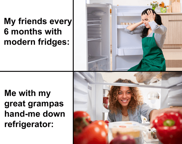 This is a 2-panel comparison meme joking about the durability difference between modern and vintage refrigerators. The top panel has text saying 'My friends every 6 months with modern fridges:' next to an image of a frustrated woman holding her head while looking at an empty, broken modern fridge. The bottom panel has text saying 'Me with my great grampas hand-me down refrigerator:' next to an image of a smiling woman reaching into a fully stocked, perfectly functional old inherited fridge. The humor relies on the widely shared sentiment that older home appliances were built to last for decades, while modern appliances suffer from planned obsolescence and break easily after only a few years of use.