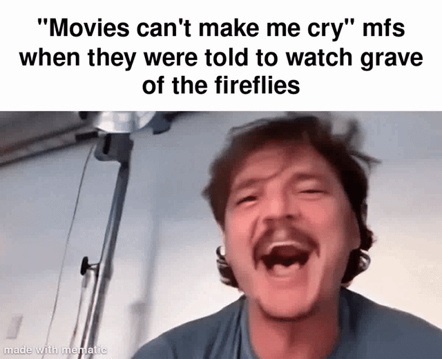 This meme uses a viral reaction clip of actor Pedro Pascal to make a relatable joke about the extreme emotional impact of the famously tragic Studio Ghibli film *Grave of the Fireflies*. The clip shows Pedro Pascal first laughing heartily, then quickly transitioning into intense, uncontrollable sobbing, before finally covering his face with his hands to hide his distress, perfectly embodying the experience of people who boast they are never emotionally affected by films being completely devastated by this movie.