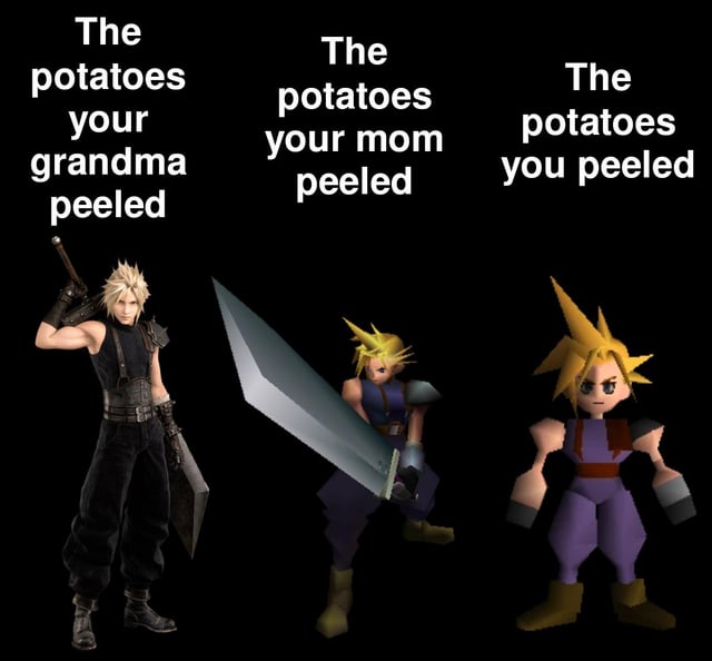 This meme uses three iterations of Cloud Strife, the protagonist of the Final Fantasy VII franchise, to make a relatable joke about generational differences in potato peeling skill. From left to right: the high-fidelity Cloud Strife model from Final Fantasy VII Remake is labeled 'The potatoes your grandma peeled' (representing perfectly peeled, high quality potatoes), the moderately detailed mid-poly Cloud model from early promotional material for the original 1997 Final Fantasy VII is labeled 'The potatoes your mom peeled' (representing decently peeled, passable potatoes), and the low-poly, blocky in-game Cloud model from the original 1997 Final Fantasy VII is labeled 'The potatoes you peeled' (representing poorly peeled, lumpy, low-quality potatoes). The joke implies that younger generations have worse potato peeling skills, with the title reassuring people that their skills will improve over time.